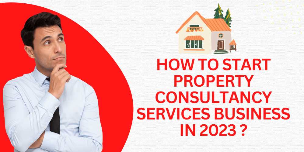 How to Start Property Consultancy Services Business in 2023 ?