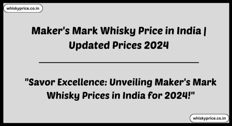 [May] Maker’s Mark Whisky Price In India 2025