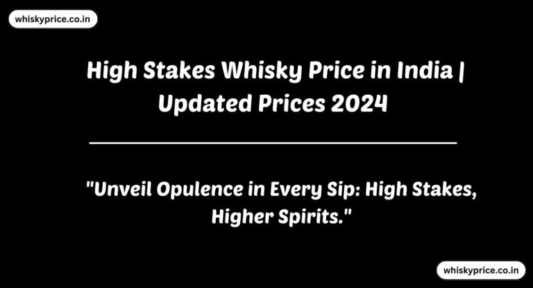[May] High Stakes Whisky Price In India 2025